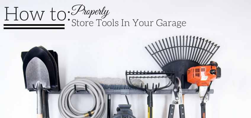 How to Properly Store Tools In Your Garage 